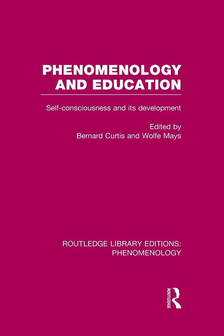 Phenomenology and Education: Self-consciousness and its Development (Routledge Library Editions: Phenomenology) - Retail Maharaj