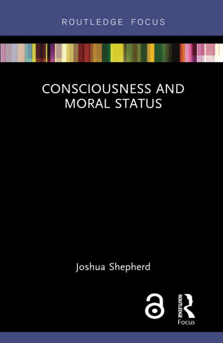 Consciousness and Moral Status (Routledge Focus on Philosophy) - Retail Maharaj
