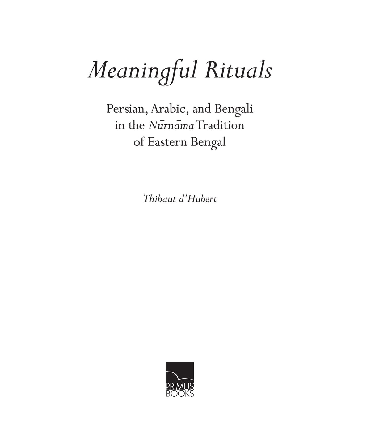 Meaningful Rituals: Persian, Arabic, and Bengali in the Nurnama Tradition of Eastern Bengal - Retail Maharaj