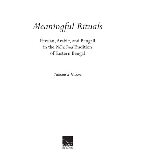 Meaningful Rituals: Persian, Arabic, and Bengali in the Nurnama Tradition of Eastern Bengal - Retail Maharaj