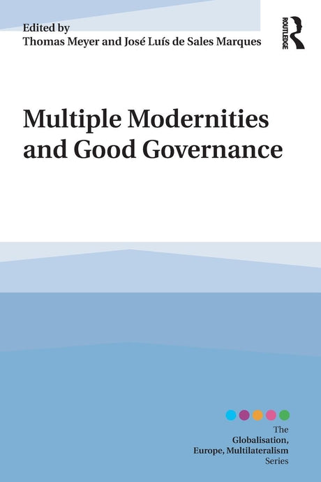 Multiple Modernities and Good Governance (Globalisation, Europe, and Multilateralism) - Retail Maharaj