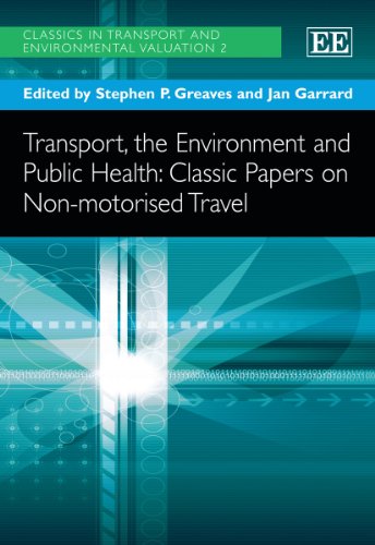 Transport, the Environment and Public Health: Classic Papers on Non-motorised Travel (Classics in Transport and Environmental Valuation series)