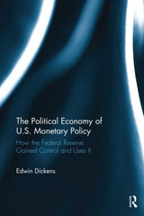 The Political Economy of U.S. Monetary Policy: How the Federal Reserve Gained Control and Uses It - Retail Maharaj