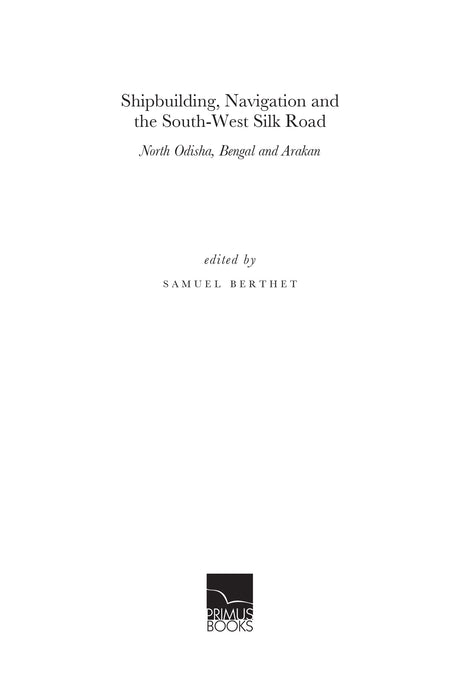 Shipbuilding, Navigation and the South-West Silk Road: North Odisha, Bengal and Arakan - Retail Maharaj