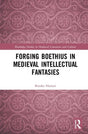 Forging Boethius in Medieval Intellectual Fantasies (Routledge Studies in Medieval Literature and Culture) - Retail Maharaj