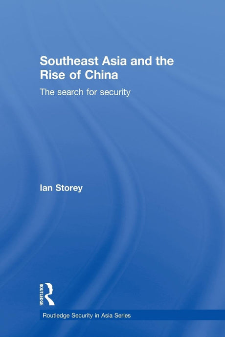 Southeast Asia and the Rise of China: The Search for Security (Routledge Security in Asia) - Retail Maharaj