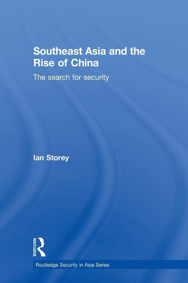 Southeast Asia and the Rise of China: The Search for Security (Routledge Security in Asia) - Retail Maharaj
