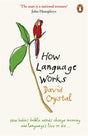 How Language Works: How Babies Babble Words Change Meaning And Languages Live Or Die - Retail Maharaj