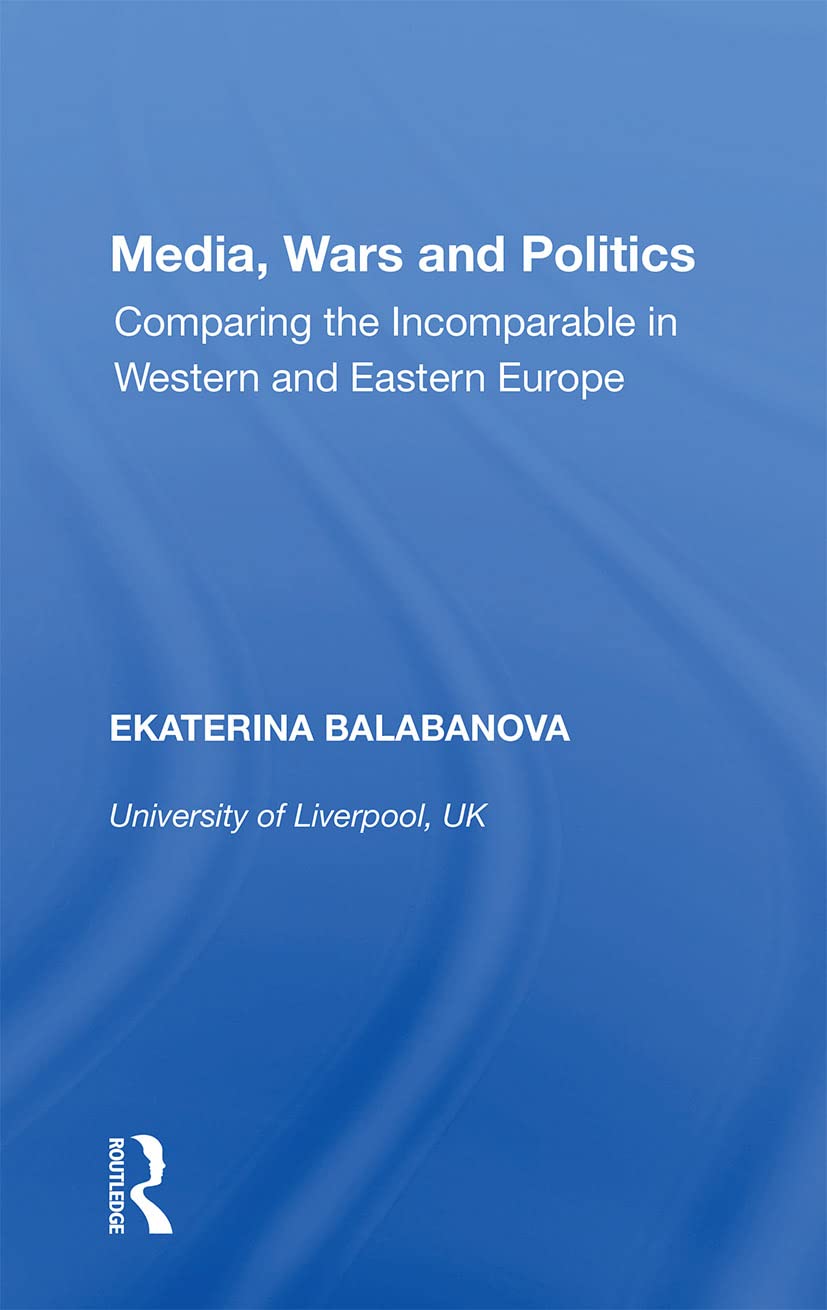 Media, Wars and Politics: Comparing the Incomparable in Western and Eastern Europe - Retail Maharaj