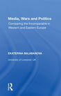 Media, Wars and Politics: Comparing the Incomparable in Western and Eastern Europe - Retail Maharaj