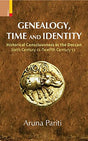 Genealogy, Time and Identity: Historical Consciousness in the Deccan, Sixth Century CE –Twelfth Century CE - Retail Maharaj