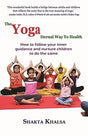 The Yoga Eternal Way to Health:: How to follow your inner guidance and nurture children to do the same - Retail Maharaj