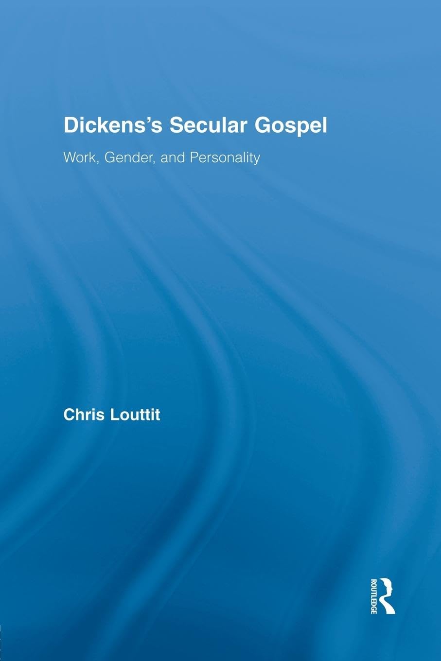 Dickens's Secular Gospel: Work, Gender, and Personality (Studies in Major Literary Authors) - Retail Maharaj