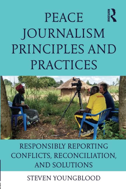 Peace Journalism Principles and Practice: Responsibly Reporting Conflicts, Reconciliation, and Solutions - Retail Maharaj