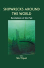 Shipwrecks Around the World: Revelations of the Past: Shipwrecks from 15th Century Onwards - Retail Maharaj