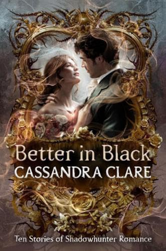 Better in Black: Brand-new from the international bestselling romantasy author – ten stories of romance featuring the best-loved characters of the Shadowhunter universe - Retail Maharaj