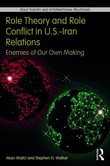 Role Theory and Role Conflict in U.S.-Iran Relations: Enemies of Our Own Making (Role Theory and International Relations) - Retail Maharaj