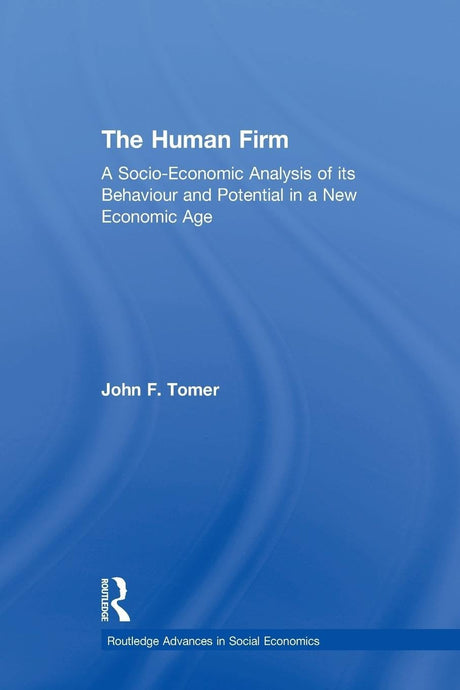 The Human Firm: A Socio-Economic Analysis of its Behaviour and Potential in a New Economic Age (Routledge Advances in Social Economics) - Retail Maharaj