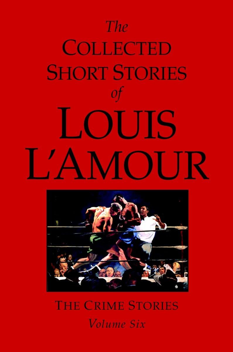 The Collected Short Stories of Louis L'Amour, Volume 6: The Crime Stories: 06