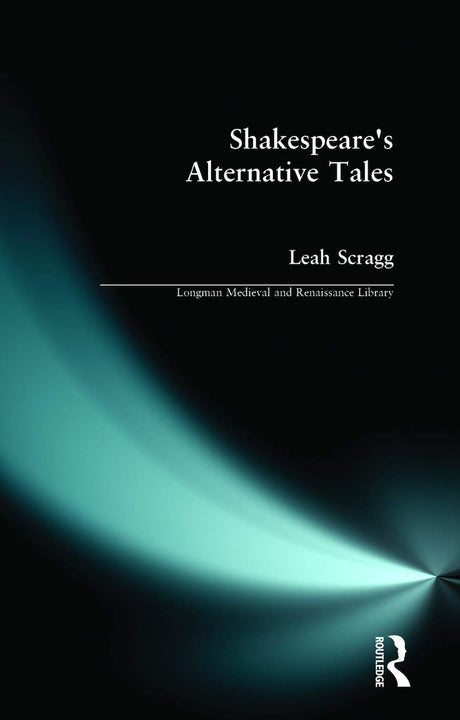 Shakespeare's Alternative Tales (Longman Medieval and Renaissance Library) - Retail Maharaj