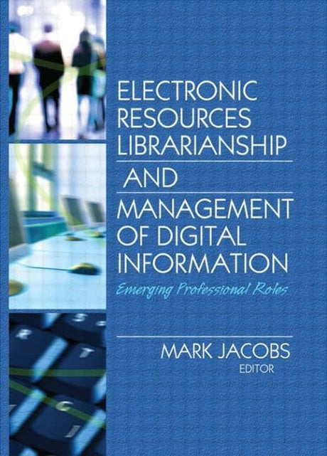Electronic Resources Librarianship and Management of Digital Information: Emerging Professional Roles - Retail Maharaj