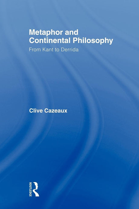 Metaphor and Continental Philosophy: From Kant to Derrida (Routledge Studies in Twentieth-century Philosophy) - Retail Maharaj
