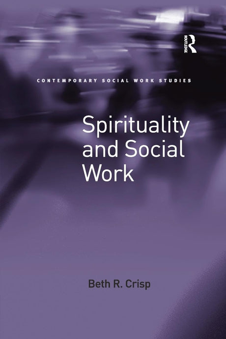Spirituality and Social Work (Contemporary Social Work Studies) - Retail Maharaj