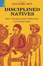 DISCIPLINED NATIVES (RACE, FREEDOM, CONFINEMENT IN COL INDIA) - Retail Maharaj