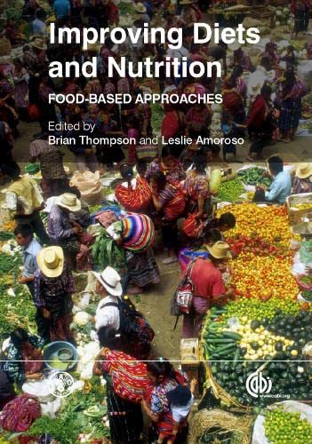 Improving Diets and Nutrition: Food-based Approaches (co-published with The Food and Agriculture Organization of the United Nations (FAO))