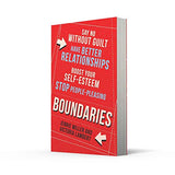 Boundaries: Say No Without Guilt, Have Better Relationships, Boost Your Self-Esteem, Stop People-Pleasing