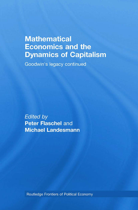 Mathematical Economics and the Dynamics of Capitalism: Goodwin's Legacy Continued (Routledge Frontiers of Political Economy) - Retail Maharaj