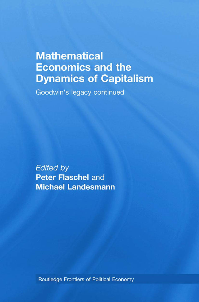 Mathematical Economics and the Dynamics of Capitalism: Goodwin's Legacy Continued (Routledge Frontiers of Political Economy) - Retail Maharaj