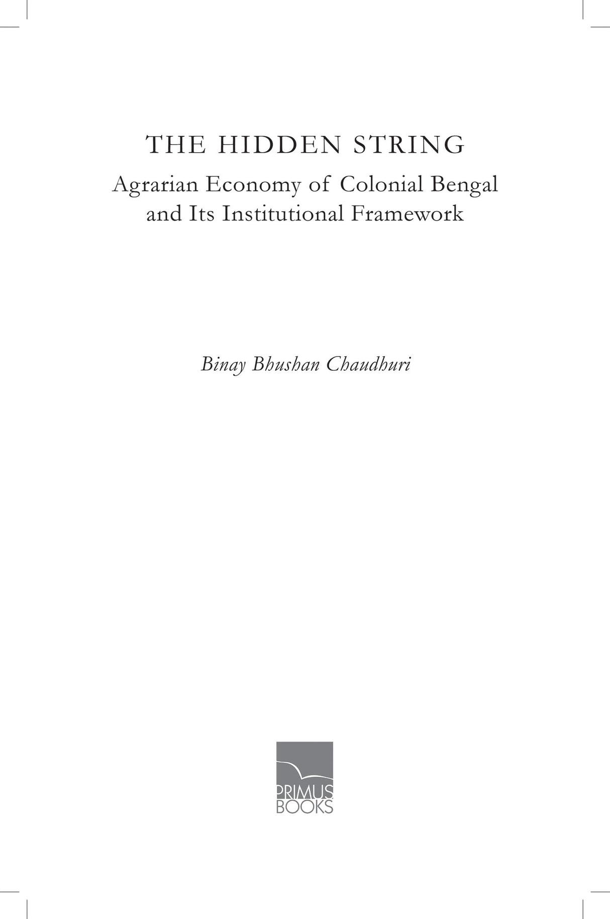 Primus Books- The Hidden String: Agrarian Economy of Colonial Bengal and Its Institutional Framework - Retail Maharaj
