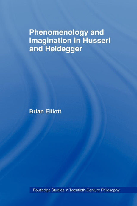 Phenomenology and Imagination in Husserl and Heidegger (Routledge Studies in Twentieth-century Philosophy) - Retail Maharaj