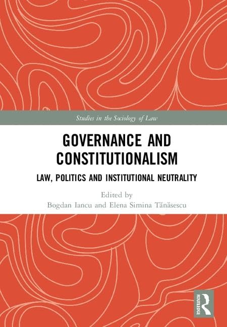 Governance and Constitutionalism: Law, Politics and Institutional Neutrality (Studies in the Sociology of Law) - Retail Maharaj