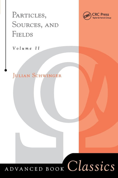 Particles, Sources, And Fields, Volume 2: 002 (Frontiers in Physics) - Retail Maharaj