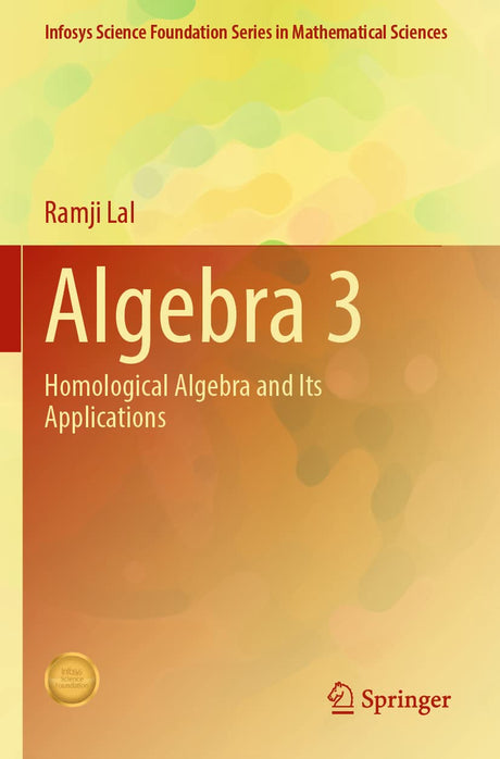 Algebra 3: Homological Algebra and Its Applications (Infosys Science Foundation Series) - Retail Maharaj