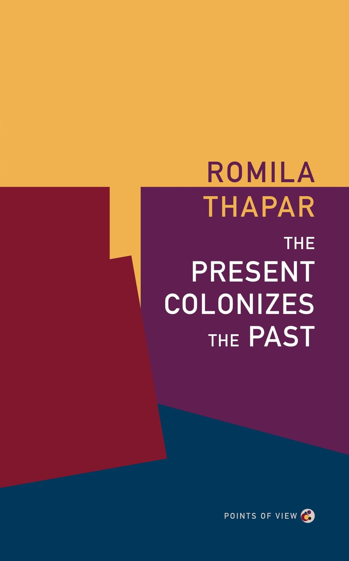 The Present Colonizes the Past (Points Of View) - Retail Maharaj