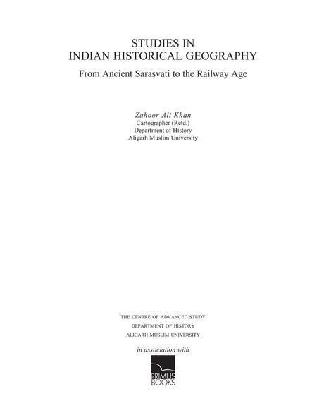 Studies in Indian Historical Geography: From Ancient Sarasvati to the Railway Age - Retail Maharaj