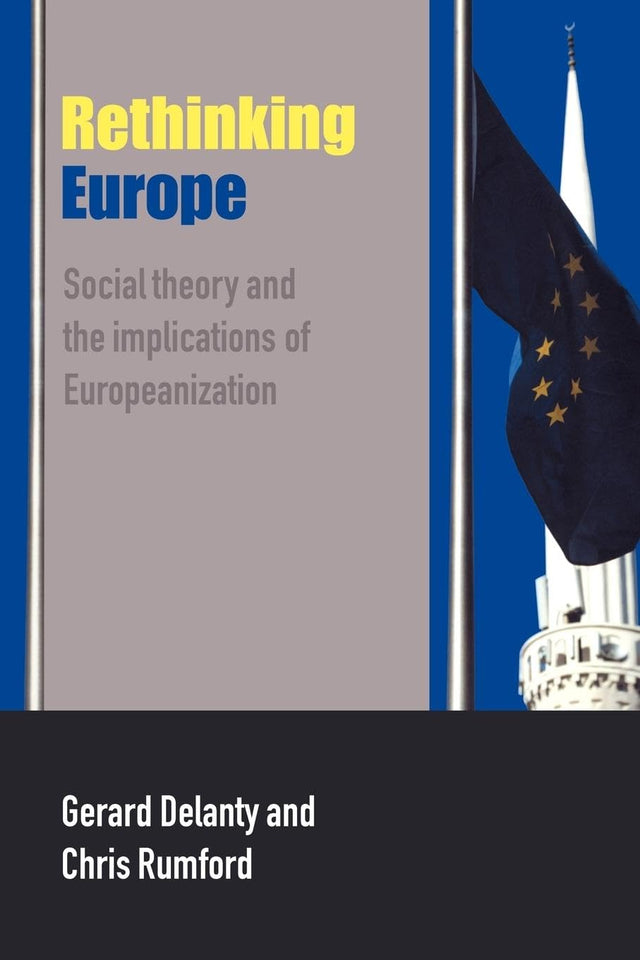 Rethinking Europe: Social Theory and the Implications of Europeanization - Retail Maharaj