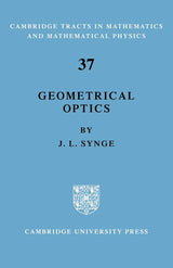 Geometrical Optics: An Introduction to Hamilton's Method (Cambridge Tracts in Mathematics and Mathematical Physics, 37)