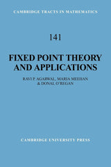 Fixed Point Theory and Applications: 141 (Cambridge Tracts in Mathematics)