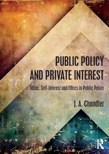 Public Policy and Private Interest: Ideas, Self-Interest and Ethics in Public Policy (Routledge Textbooks in Policy Studies) - Retail Maharaj