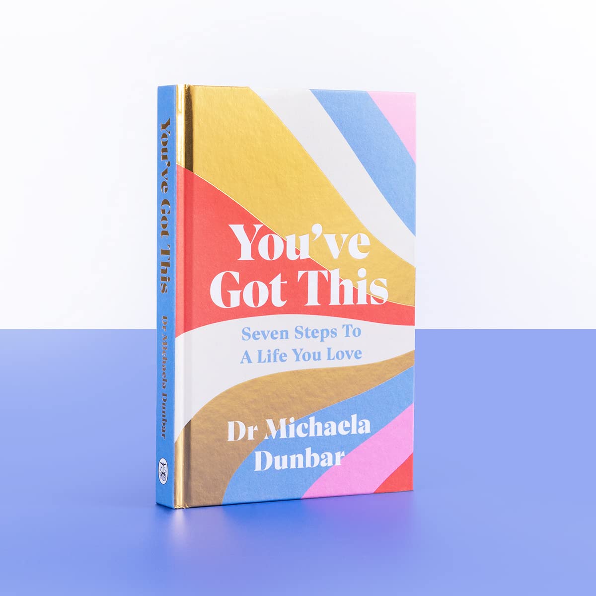 You've Got This: Seven Steps to a Life You Love