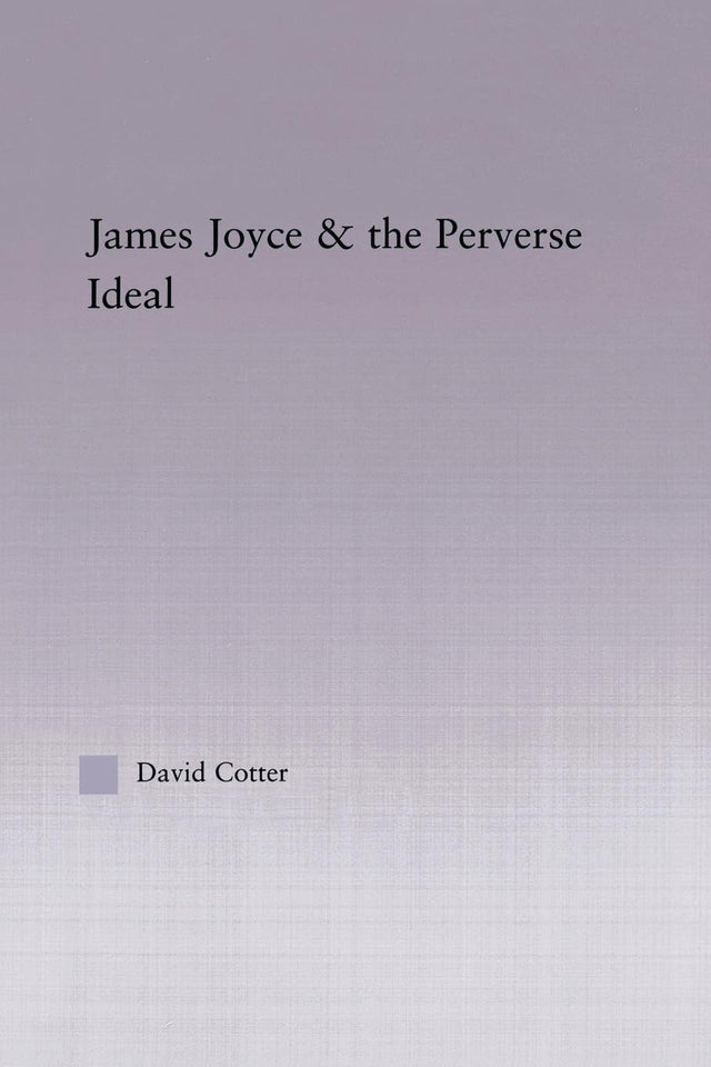 Joyce and the Perverse Ideal (Studies in Major Literary Authors) - Retail Maharaj