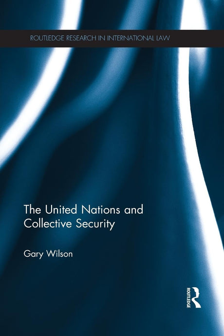 The United Nations and Collective Security (Routledge Research in International Law) - Retail Maharaj