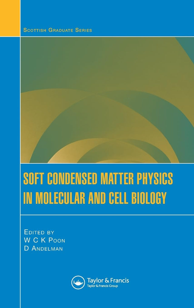 Soft Condensed Matter Physics in Molecular and Cell Biology (Scottish Graduate) - Retail Maharaj