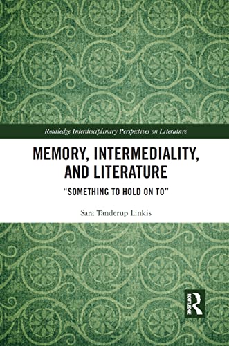 Memory, Intermediality, and Literature: Something to Hold on to (Routledge Interdisciplinary Perspectives on Literature) - Retail Maharaj