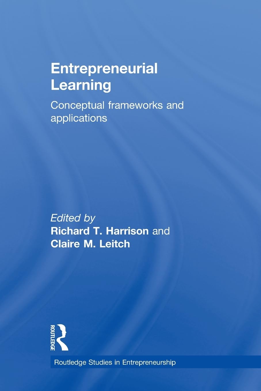 Entrepreneurial Learning: Conceptual Frameworks and Applications (Routledge Studies in Entrepreneurship)