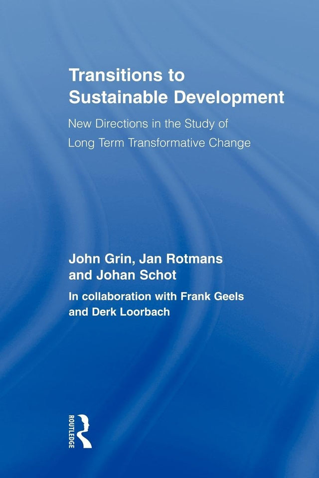 Transitions to Sustainable Development: New Directions in the Study of Long Term Transformative Change (Routledge Studies in Sustainability Transitions) - Retail Maharaj